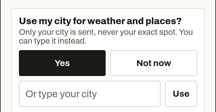 Use my city for weather and places? Yes, Not now, or type your city.